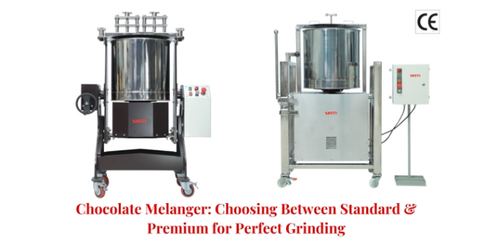 Chocolate Melanger Choosing Between Standard & Premium for Perfect Grinding Chocolate Melanger Choosing Between Standard & Premium for Perfect Grinding